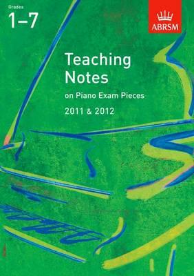 Teaching Notes on Piano Exam Pieces 2011 & 2012. Grades 1-7