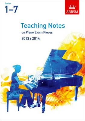 Teaching Notes on Piano Exam Pieces 2013 & 2014. Grades 1-7