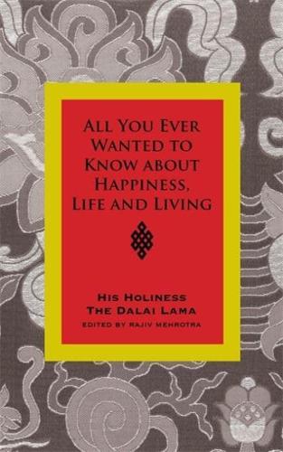 All You Ever Wanted to Know from His Holiness the Dalai Lama on Happiness, Life, Living, and Much More