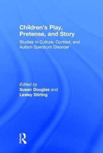 Children's Play, Pretense, and Story: Studies in Culture, Context, and Autism Spectrum Disorder