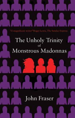 The Unholy Trinity of Monstrous Madonnas
