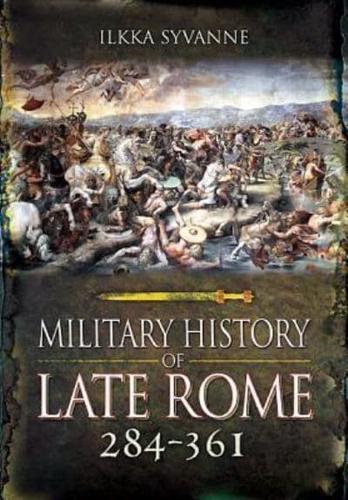 A Military History of Late Rome 284 to 361