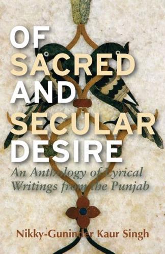 Of Sacred and Secular Desire: An Anthology of Lyrical Writings from the Punjab