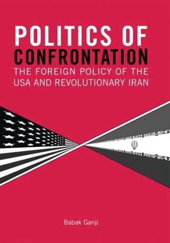 Politics of Confrontation The Foreign Policy of the USA and Revolutionary Iran