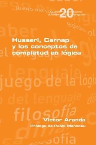 Husserl, Carnap Y Los Conceptos De Completud En Lógica