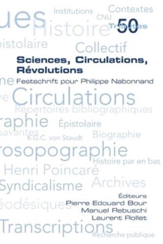 Sciences, Circulations, Révolutions. Festschrift Pour Philippe Nabonnand