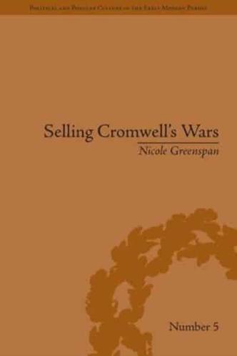 Selling Cromwell's Wars: Media, Empire and Godly Warfare, 1650-1658