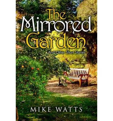 The Mirrored Garden and Other Short Stories