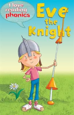 I Love Reading Phonics Level 4: Eve the Knight