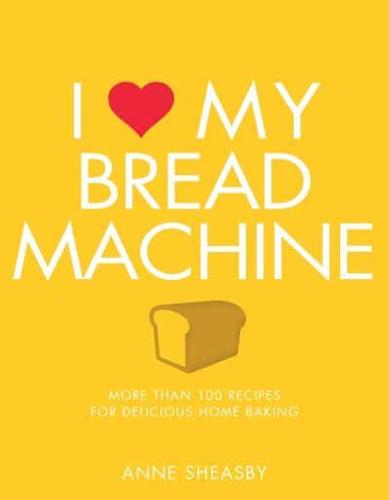 I [Symbol of a Heart] My Bread Machine