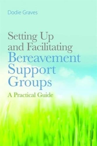 Setting Up and Facilitating Bereavement Support Groups