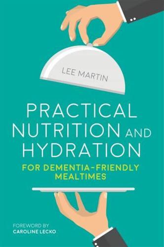 Practical Nutrition and Hydration for Dementia Friendly Mealtimes