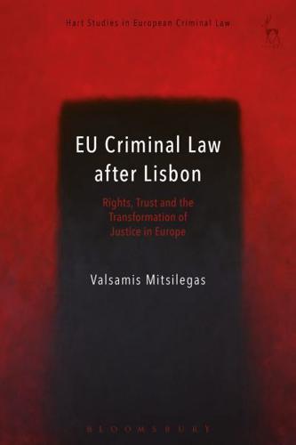 EU Criminal Law after Lisbon: Rights, Trust and the Transformation of Justice in Europe
