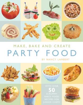 Make, Bake and Create Party Food