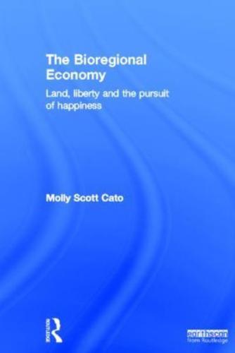 The Bioregional Economy: Land, Liberty and the Pursuit of Happiness