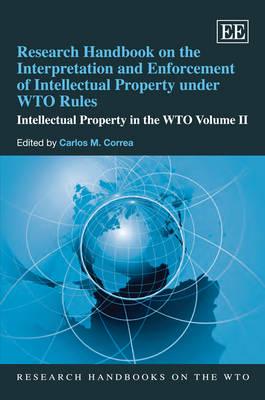 Research Handbook on the Interpretation and Enforcement of Intellectual Property Under WTO Rules