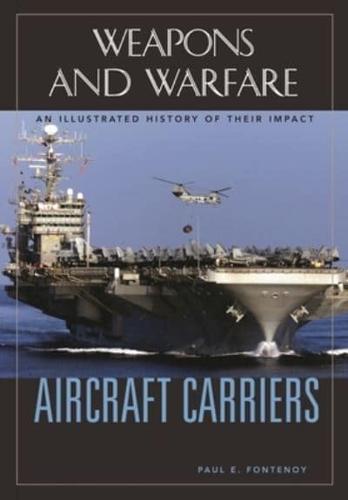 Aircraft Carriers: An Illustrated History of Their Impact