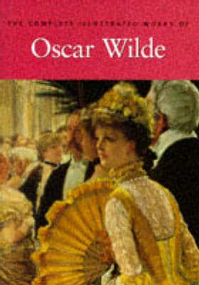 The Complete Illustrated Stories, Plays & Poems of Oscar Wilde