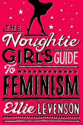 The Noughtie Girls' Guide to Feminism