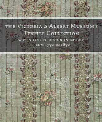 The Victoria & Albert Museum's Textile Collection. Woven Textile Design in Britain from 1750 to 1850