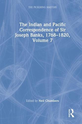 The Indian and Pacific Correspondence of Sir Joseph Banks, 1768-1820. Volume 7
