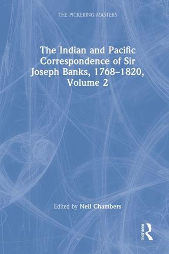 The Indian and Pacific Correspondence of Sir Joseph Banks, 1768-1820. Volume 2