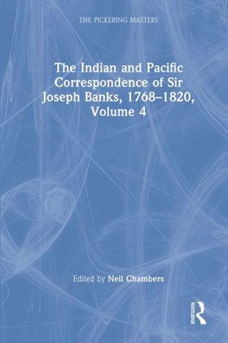 The Indian and Pacific Correspondence of Sir Joseph Banks, 1768-1820. Volume 4