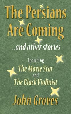 The Persians Are Coming ... And Other Stories, Including The Movie Star and The Black Violinist