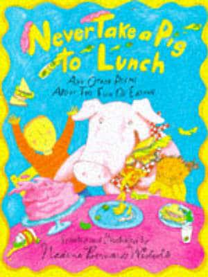 Never Take a Pig to Lunch and Other Poems About the Fun of Eating