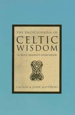 The Encyclopedia of Celtic Wisdom