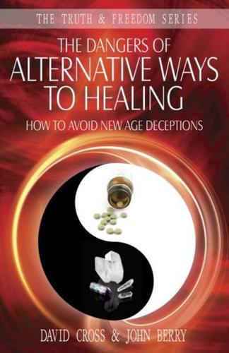 The Dangers of Alternative Ways to Healing