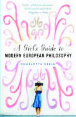 A Girl's Guide to Modern European Philosophy