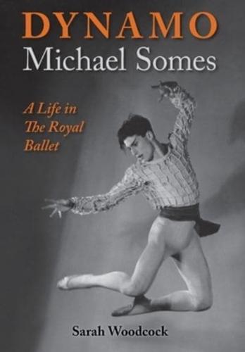 Dynamo, Michael Somes A Life in The Royal Ballet