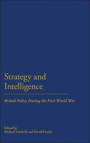 Strategy & Intellegence: British Policy During the First World War
