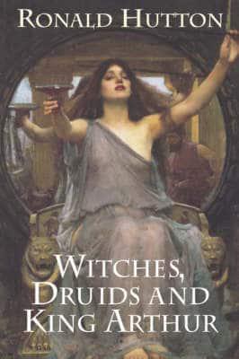 Witches, Druids and King Arthur