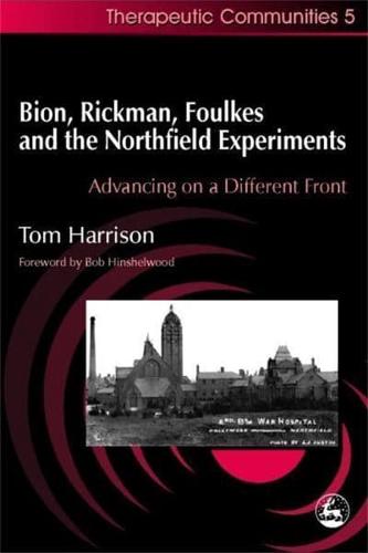 Bion, Rickman, Foulkes, and the Northfield Experiments