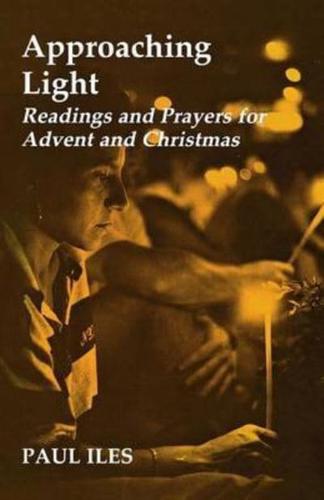 Approaching Light: Readings and Prayers for Advent and Christmas