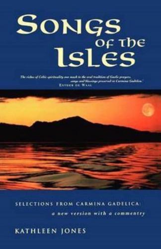 Songs of the Isles: Selections from Carmina Gadelica: A New Version with Commentary