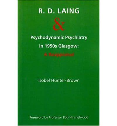 R.D. Laing and Psychodynamic Psychiatry in 1950S Glasgow