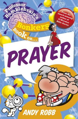 Professor Bumblebrain's Bonkers Book on ... Prayer