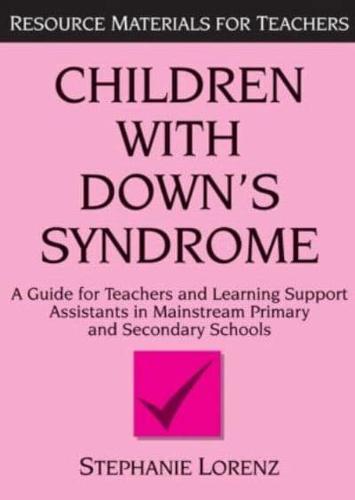 Children with Down's Syndrome : A guide for teachers and support assistants in mainstream primary and secondary schools