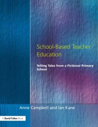 School-Based Teacher Education : Telling Tales from a Fictional Primary School