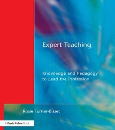 Expert Teaching : Knowledge and Pedagogy to Lead the Profession