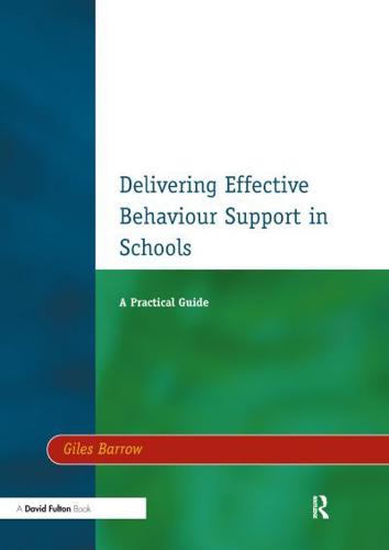 Delivering Effective Behaviour Support in Schools : A Practical Guide