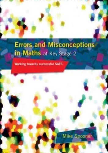 Errors and Misconceptions in Maths at Key Stage 2 : Working Towards Success in SATS