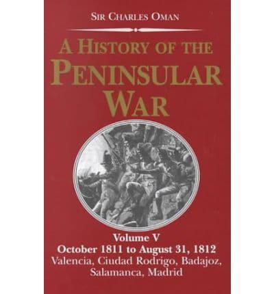 A History of the Peninsular War. Vol. 5 October 1811 - August 31, 1812 : Valencia, Ciudad Rodrigo Badajoz, Salamanca, Madrid