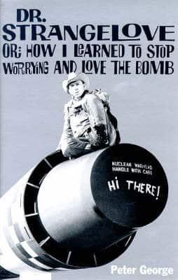 Dr. Strangelove, or, How I Learned to Stop Worrying and Love the Bomb