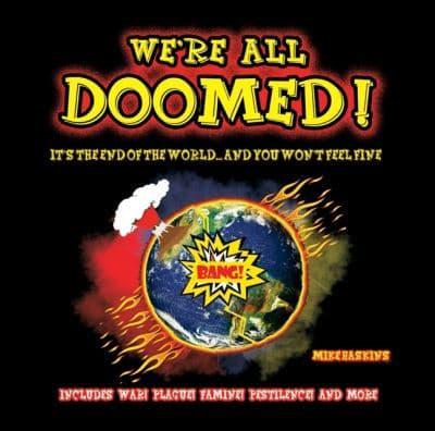 We're All Doomed!