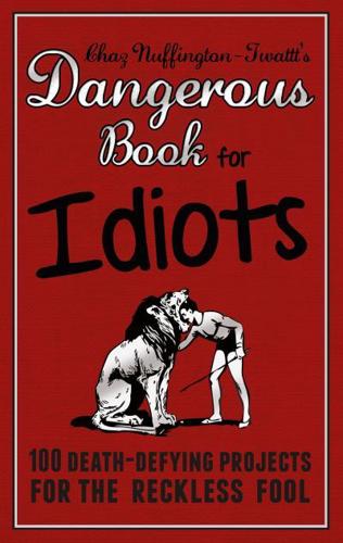 Chaz Nuffington-Twattt's Dangerous Book for Idiots