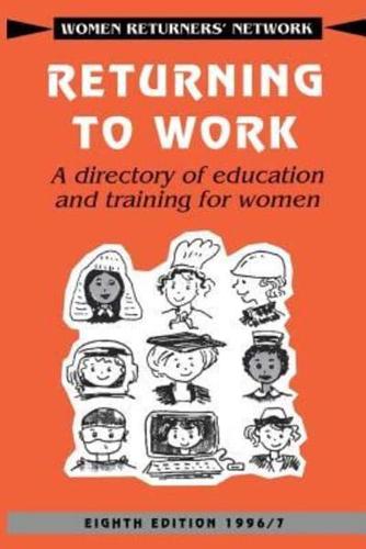 Returning to Work: A Directory of Education and Training for Women